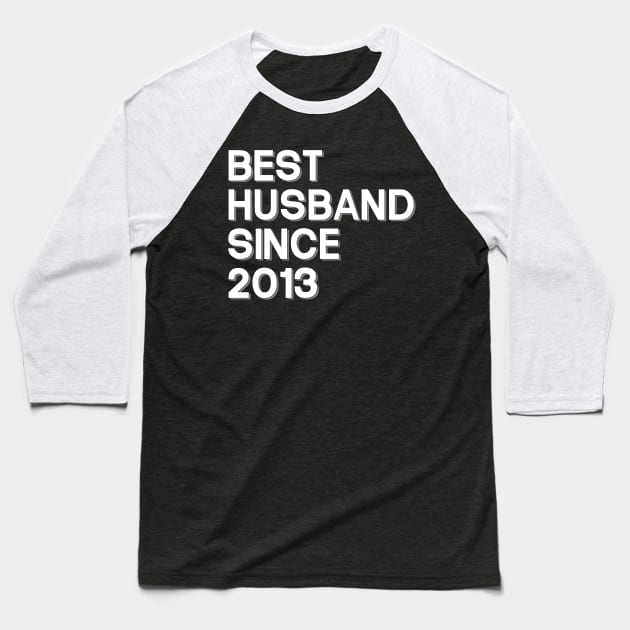 'Best Husband Since 2013' Sweet Wedding Anniversary Gift Baseball T-Shirt by ourwackyhome